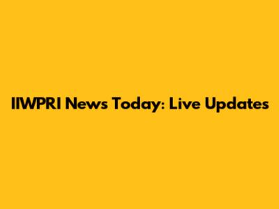 IIWPRI News Today: Live Updates