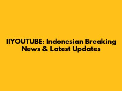 IIYOUTUBE: Indonesian Breaking News & Latest Updates