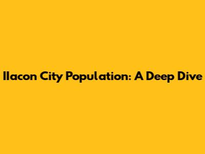 IIacon City Population: A Deep Dive