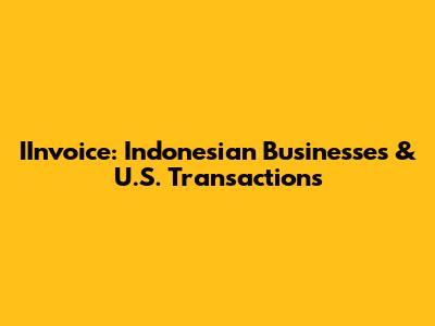 IInvoice: Indonesian Businesses & U.S. Transactions