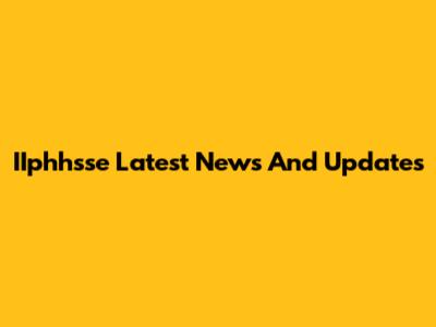 IIphhsse Latest News And Updates