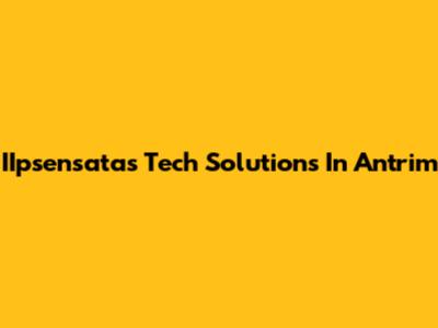 IIpsensata's Tech Solutions In Antrim