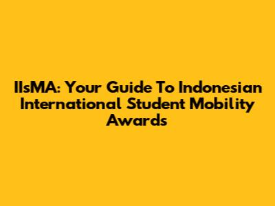 IIsMA: Your Guide To Indonesian International Student Mobility Awards