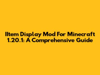 IItem Display Mod For Minecraft 1.20.1: A Comprehensive Guide