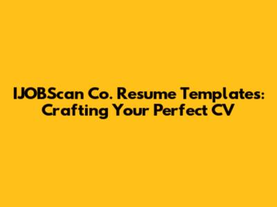 IJOBScan Co. Resume Templates: Crafting Your Perfect CV