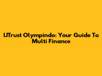 IJTrust Olympindo: Your Guide To Multi Finance
