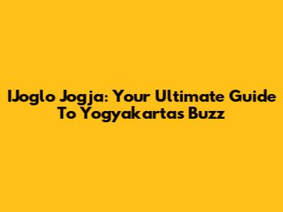 IJoglo Jogja: Your Ultimate Guide To Yogyakarta's Buzz
