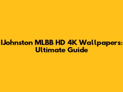 IJohnston MLBB HD 4K Wallpapers: Ultimate Guide
