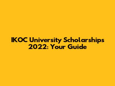 IKOC University Scholarships 2022: Your Guide