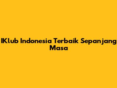 IKlub Indonesia Terbaik Sepanjang Masa