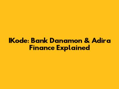 IKode: Bank Danamon & Adira Finance Explained