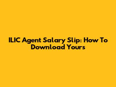 ILIC Agent Salary Slip: How To Download Yours