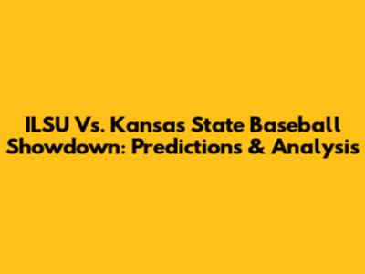 ILSU Vs. Kansas State Baseball Showdown: Predictions & Analysis