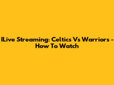 ILive Streaming: Celtics Vs Warriors - How To Watch