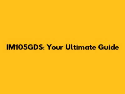 IM105GDS: Your Ultimate Guide