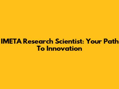 IMETA Research Scientist: Your Path To Innovation