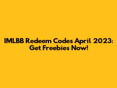IMLBB Redeem Codes April 2023: Get Freebies Now!