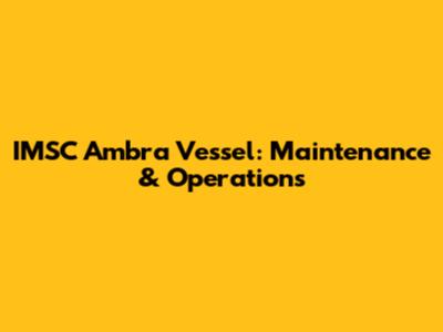 IMSC Ambra Vessel: Maintenance & Operations