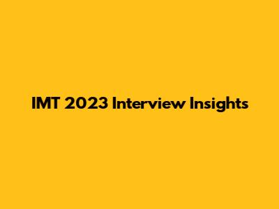 IMT 2023 Interview Insights