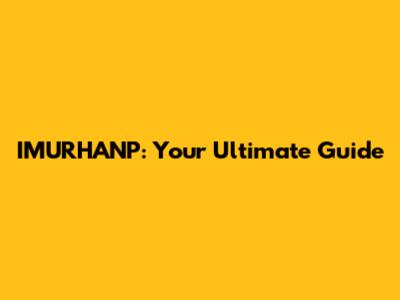 IMURHANP: Your Ultimate Guide