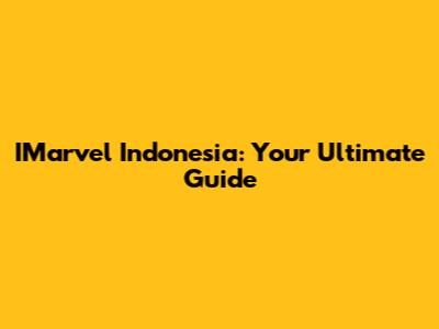 IMarvel Indonesia: Your Ultimate Guide