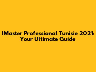 IMaster Professional Tunisie 2021: Your Ultimate Guide