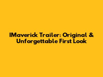 IMaverick Trailer: Original & Unforgettable First Look