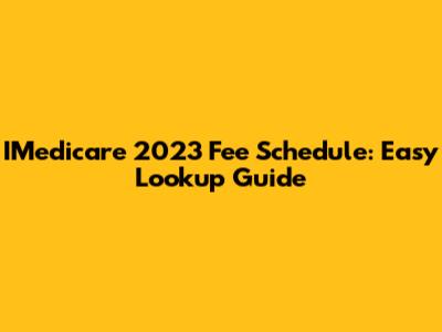 IMedicare 2023 Fee Schedule: Easy Lookup Guide