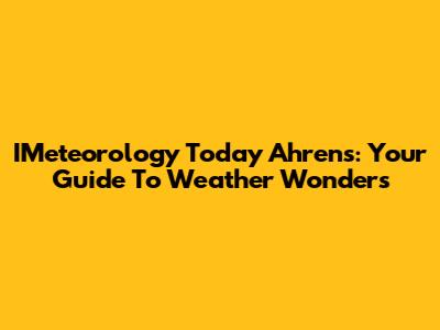 IMeteorology Today Ahrens: Your Guide To Weather Wonders