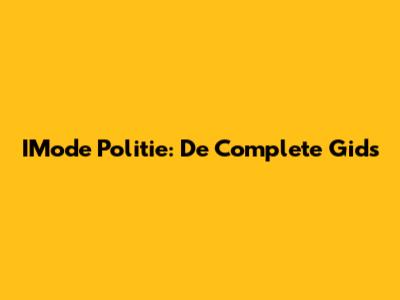 IMode Politie: De Complete Gids