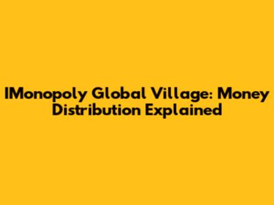 IMonopoly Global Village: Money Distribution Explained