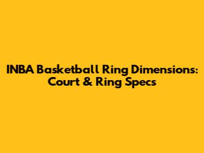 INBA Basketball Ring Dimensions: Court & Ring Specs