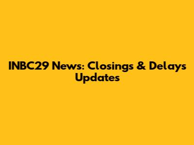INBC29 News: Closings & Delays Updates