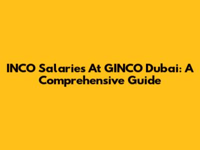 INCO Salaries At GINCO Dubai: A Comprehensive Guide
