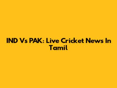 IND Vs PAK: Live Cricket News In Tamil