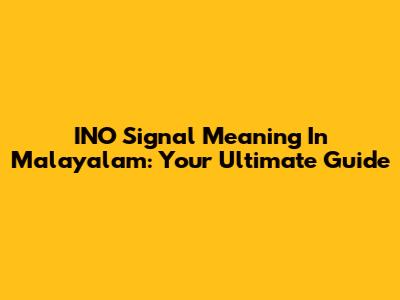 INO Signal Meaning In Malayalam: Your Ultimate Guide