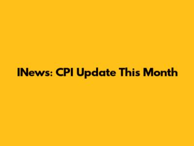 INews: CPI Update This Month