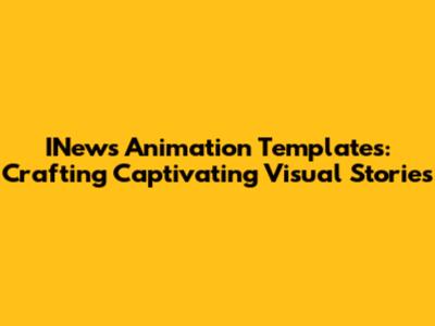 INews Animation Templates: Crafting Captivating Visual Stories