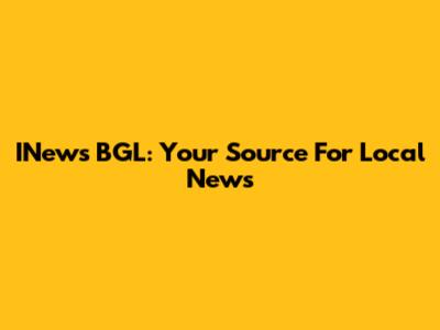 INews BGL: Your Source For Local News