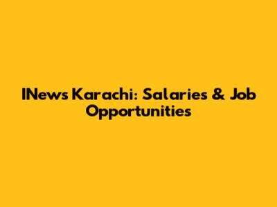 INews Karachi: Salaries & Job Opportunities
