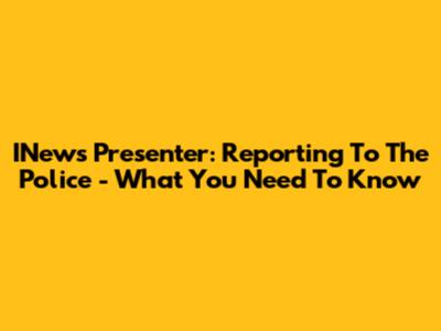 INews Presenter: Reporting To The Police - What You Need To Know