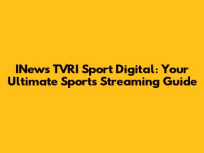 INews TVRI Sport Digital: Your Ultimate Sports Streaming Guide