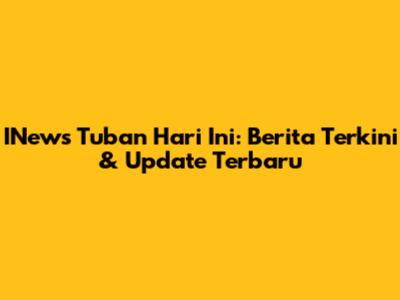INews Tuban Hari Ini: Berita Terkini & Update Terbaru