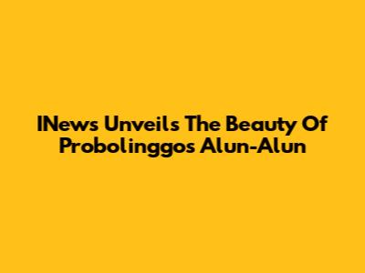 INews Unveils The Beauty Of Probolinggo's Alun-Alun