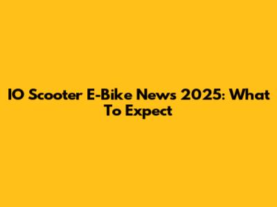 IO Scooter E-Bike News 2025: What To Expect