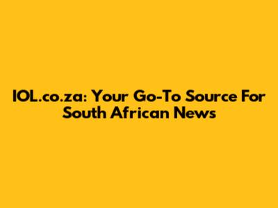 IOL.co.za: Your Go-To Source For South African News