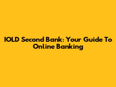 IOLD Second Bank: Your Guide To Online Banking