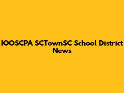 IOOSCPA SCTownSC School District News