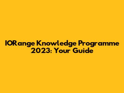 IORange Knowledge Programme 2023: Your Guide