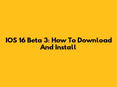 IOS 16 Beta 3: How To Download And Install